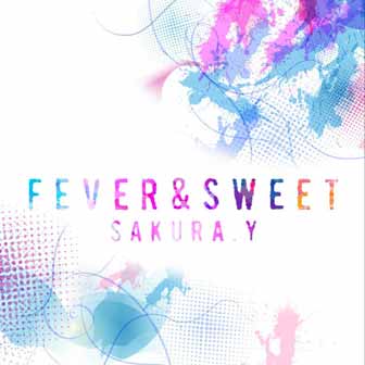 Sakura.Y《Fever&Sweet》MP3音乐歌词下载 Fever&Sweet专辑