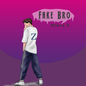 Mikey.Z《Fake Bro》MP3音乐歌词下载 Fake Bro专辑